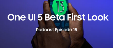 SamMobile Podcast Episode 15: Latest One UI beta updates, Tab S8 long-term